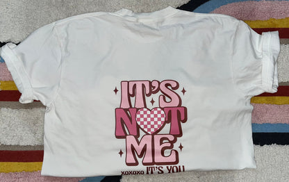 NOT ME ITS YOU | T-SHIRT